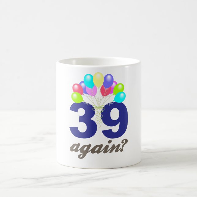 39 Again? Birthday Gifts / Souvenirs Coffee Mug (Center)