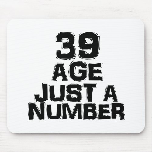 39 Age Just A Number Birthday Designs Mouse Pad