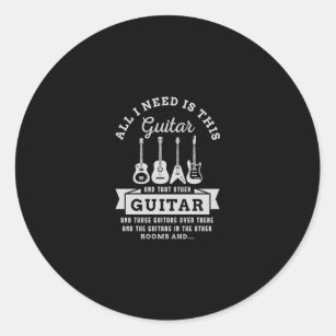 39.All I Need Is This Guitar And That Other Guitar Classic Round Sticker