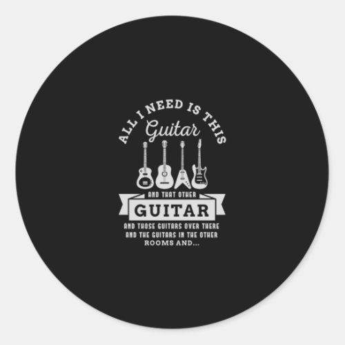 39All I Need Is This Guitar And That Other Guitar Classic Round Sticker