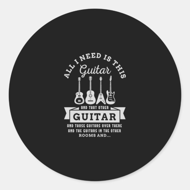 39.All I Need Is This Guitar And That Other Guitar Classic Round Sticker (Front)