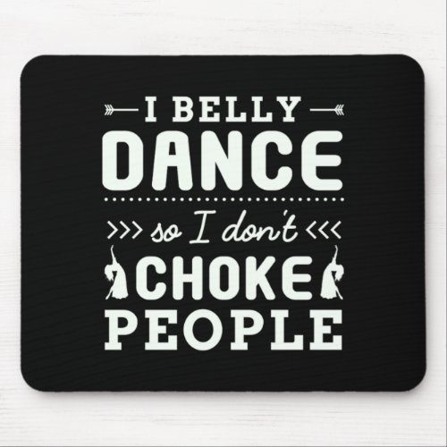 39I belly dance so I dont choke people Belly Danc Mouse Pad