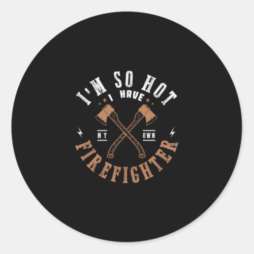 39Im So Hot I Have My Own Firefighter Classic Round Sticker