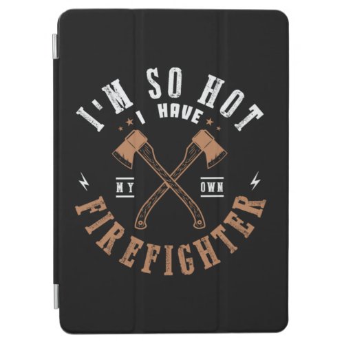 39Im So Hot I Have My Own Firefighter iPad Air Cover