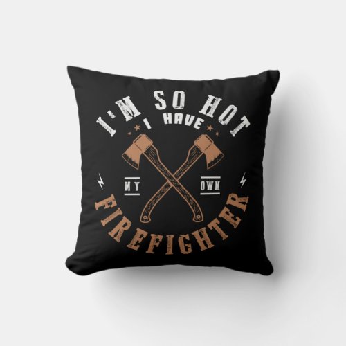 39Im So Hot I Have My Own Firefighter Throw Pillow