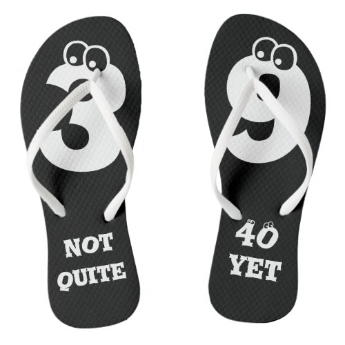 39 NOT QUITE 40 YET Funny Birthday Age Numbers Flip Flops