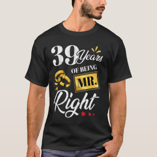 39 Years Of Being Mr. Right Funny Couple Wedding A T-Shirt