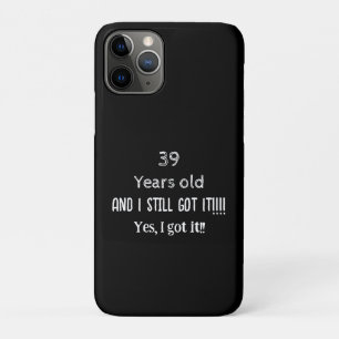 39 Years old and still got it personalize iPhone 11 Pro Case
