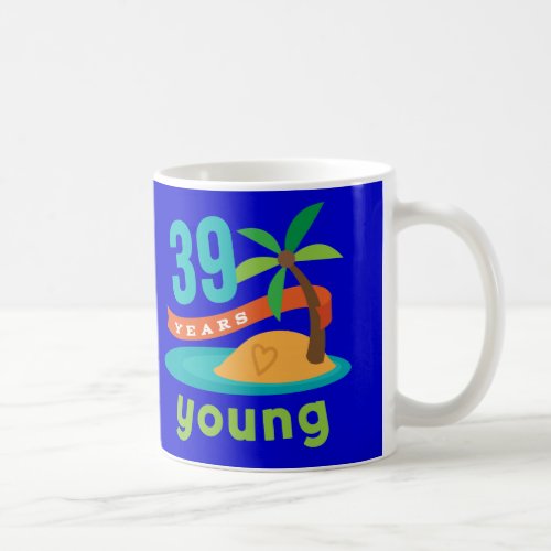 39 Years Young Birthday Gift Coffee Mug