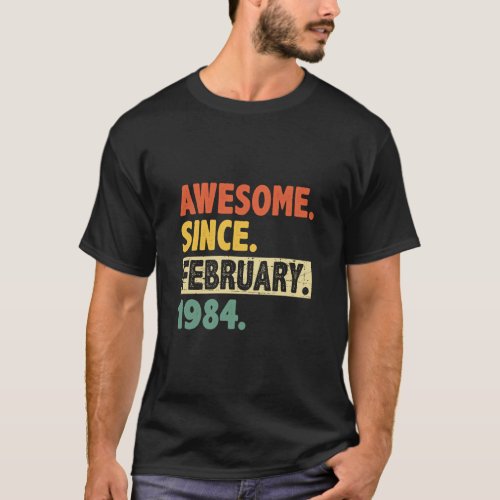 39th Birthday Awesome Since February 1984 39 Years T_Shirt