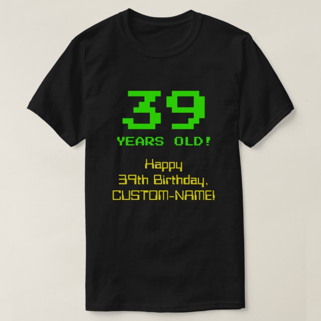 39th Birthday: Fun, 8-Bit Look, Nerdy / Geeky "39" T-Shirt (Design Front)