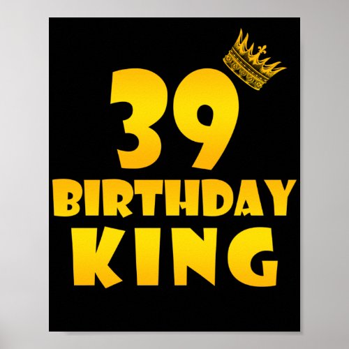 39th birthday Gift for 39 years old Birthday King Poster