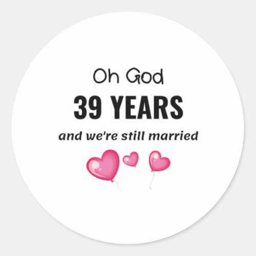 39th Wedding Anniversary Funny Gift for Him or Her Classic Round Sticker