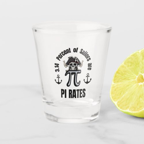 314 Percent of Sailors are Pi Rates  Shot Glass