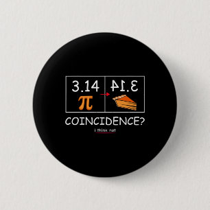 3.14 Pie Coincidence I Think Not Funny Pi Day Math Button