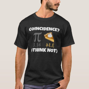 3 14 Pie Coincidence I Think Not Pun T-Shirt