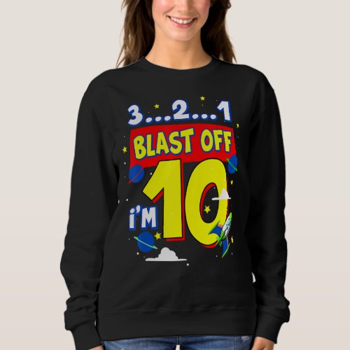 3 2 1 Blast Off Birthday Party Supplie 10 Year Old Sweatshirt