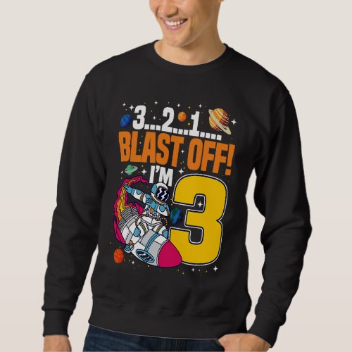 3 2 1 Blast Off Im 3 Space Birthday Astronaut Bda Sweatshirt