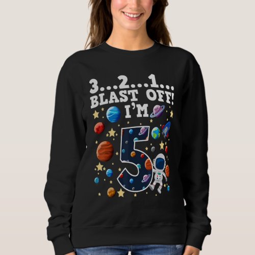 3 2 1 Blast Off Im 5 Space Birthday Party 5th Sweatshirt