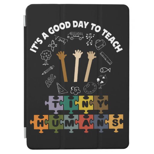 3/4, It's A Good Day To Teach Tiny Humans, Teacher iPad Air Cover