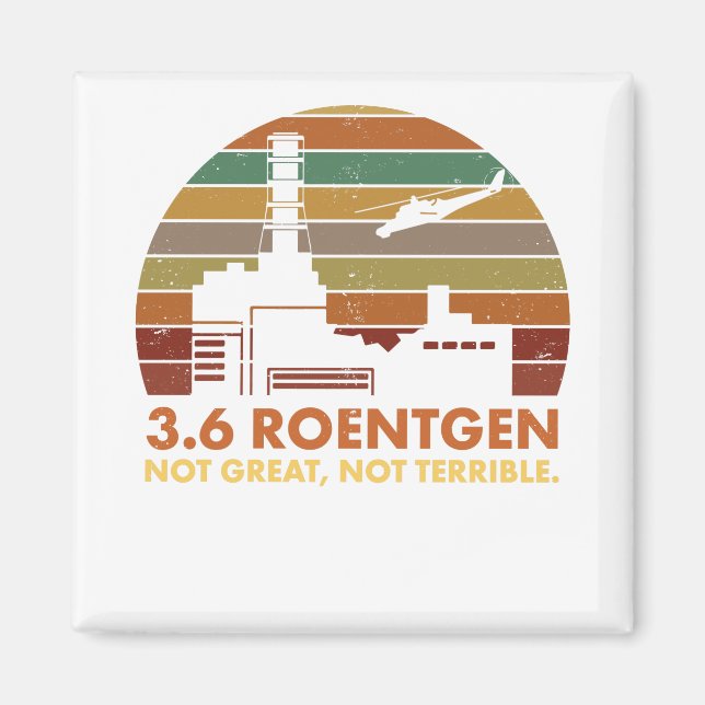 3.6 Roentgen Not Great, Not Terrible Chernobyl Magnet (Front)