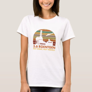 3.6 Roentgen Not Great, Not Terrible Chernobyl T-Shirt