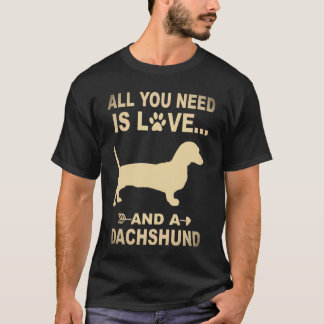 3 All You Need Is Love And A Dachshund T-Shirt
