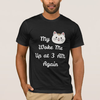 3 AM Cat Wake Up Call Cat Owner Humor T-Shirt