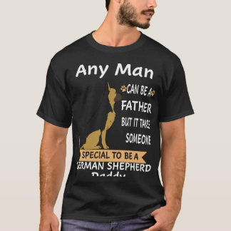 3 Any Man Can Be A Father But It Takes Someone Spe T-Shirt