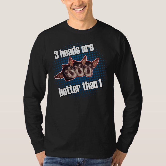 3 Chihuahua Heads Are Better Than 1 T-Shirt (Front)