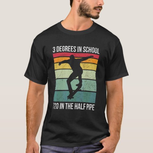 3 Degrees In School  720 In The Half Pipe Quote Fo T_Shirt