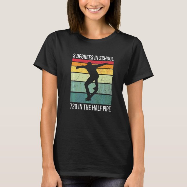 3 Degrees In School 720 In The Half Pipe Quote For T-Shirt (Front)