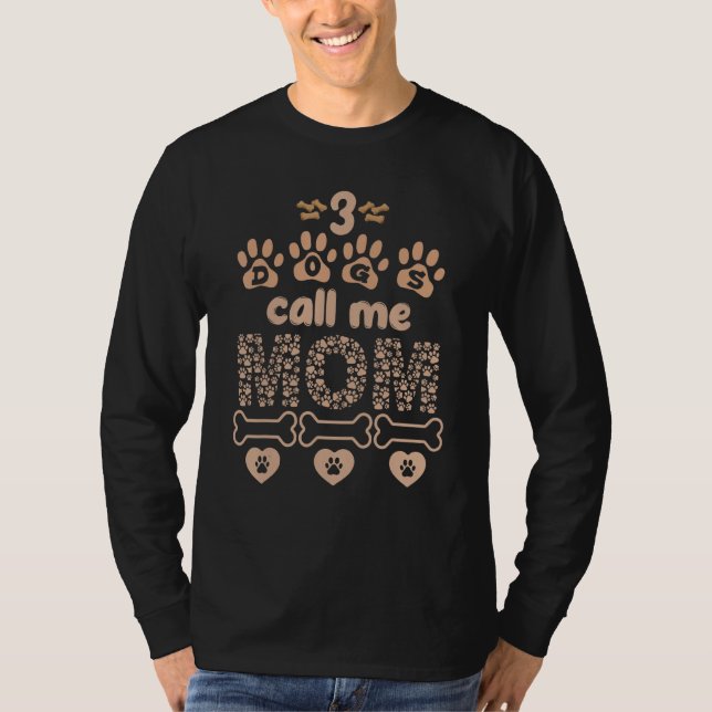 3 Dogs Call Me Mom Dog Puppy Dog  Dogs T-Shirt (Front)