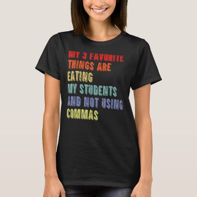 3 Favorite Things Are Eating My Students & Not Usi T-Shirt (Front)