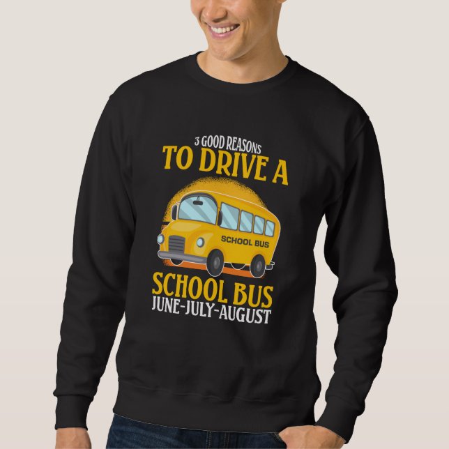 3 Good Reasons To Drive A School Bus Funny Driver Sweatshirt (Front)