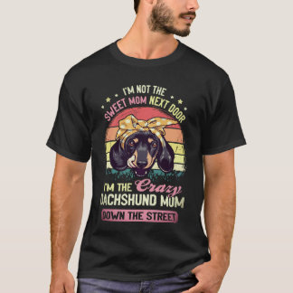 3 I'm Not The Sweet Mom Next Door I'm The Crazy Da T-Shirt