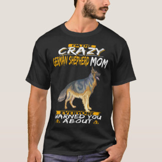 3 I'm The Crazy German Shepherd Mom Everyone Warne T-Shirt