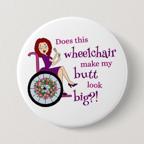 3 Inch Button _ Wheelchair Make My Butt Look Big