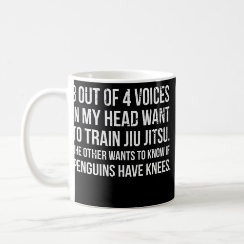 3 out of 4 voices in my head want to train jiu coffee mug