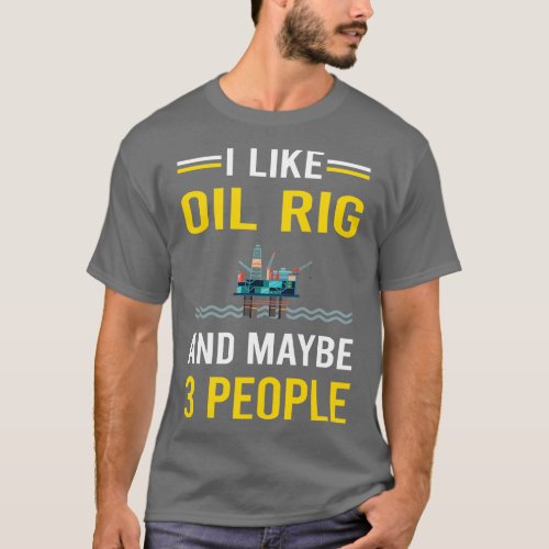 3 People Oil Rig Roughneck Offshore Platform Drill T_Shirt