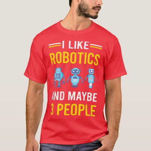 3 People Robotics Robot Robots T_Shirt