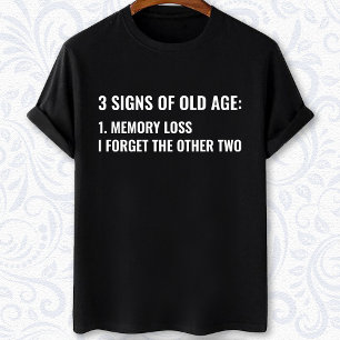 3 signs of old age funny Aging humor T-Shirt