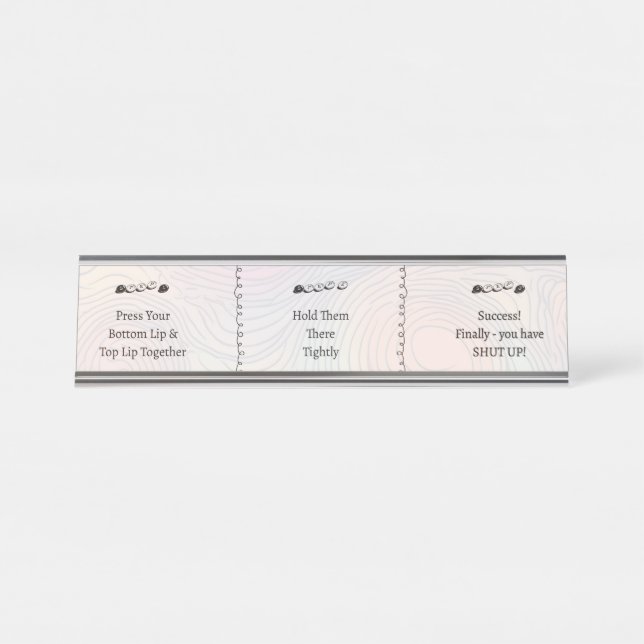 3 steps to Shut Up Funny Custom Text Desk Name Plate (Front)