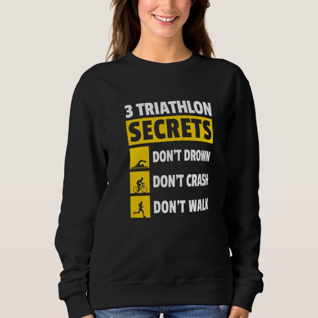 3 Triathlon Secrets Don't Drown Don't Crash Don't  Sweatshirt (Front)