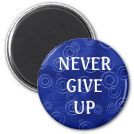 3 word quote -Never Give Up-Magnet 2 Inch Round Magnet