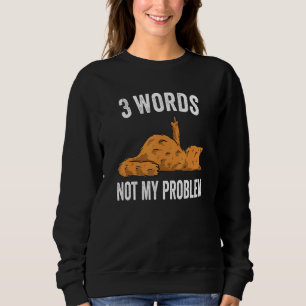3 Words Not My Problem  Middle Finger Cat Sweatshirt
