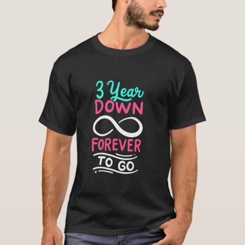 3 Year Down Forever To Go 3rd Anniversary Infinite T_Shirt