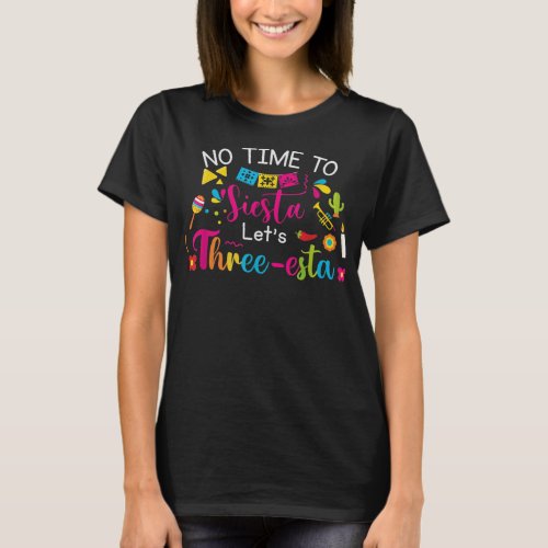 3 Year Old Mexican Fiesta no time to siesta lets  T_Shirt