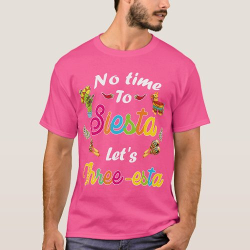 3 Year Old Mexican Fiesta no time to siesta lets T T_Shirt