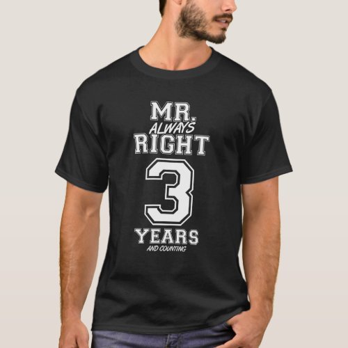 3 Years Being Mr Always Right Funny Couples Anniv T_Shirt